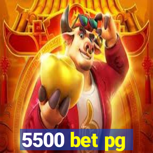 5500 bet pg